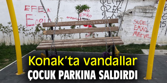 Konak’ta vandallar çocuk parkına saldırdı