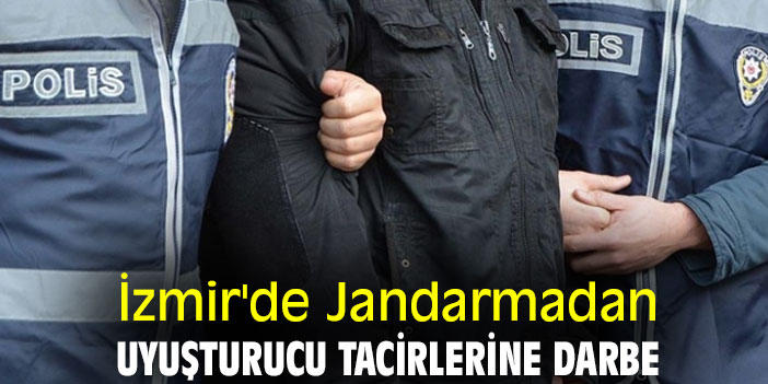İzmir'de Jandarmadan uyuşturucu tacirlerine darbe