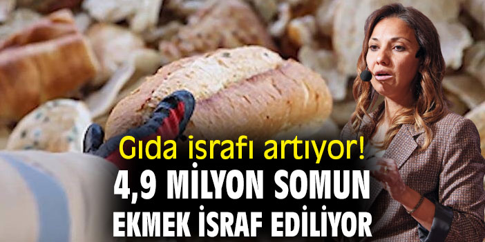 Gıda israfı artıyor! 4,9 milyon somun ekmek israf ediliyor