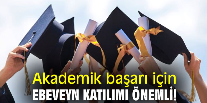 Akademik başarı için ebeveyn katılımı önemli!