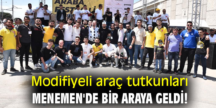 Modifiyeli araç tutkunları Menemen'de bir araya geldi!