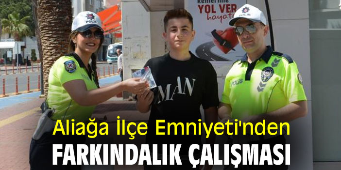 Aliağa İlçe Emniyeti'nden farkındalık çalışması