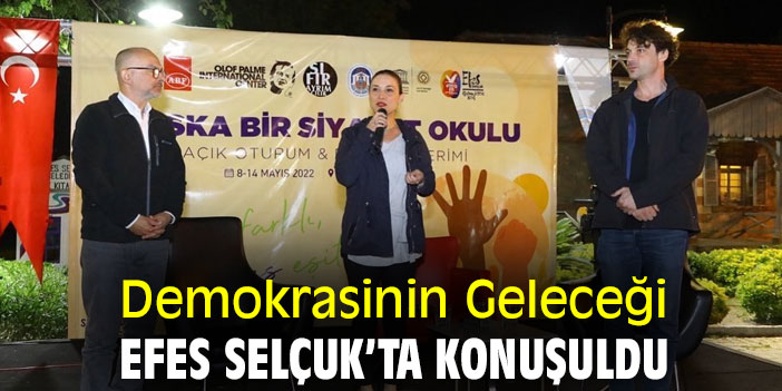 Demokrasinin Geleceği, Efes Selçuk’ta Konuşuldu