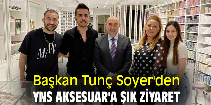 Başkan Tunç Soyer'den YNS Aksesuar'a şık ziyaret