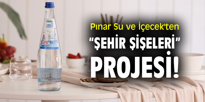 Pınar Su ve İçecek'ten “Şehir Şişeleri”  projesi!