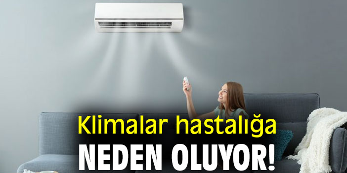 Klimalar hastalığa neden oluyor!