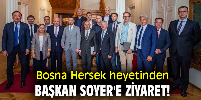 Bosna Hersek heyetinden Başkan Soyer'e ziyaret!