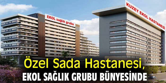 Özel Sada Hastanesi, Ekol Sağlık Grubu bünyesinde