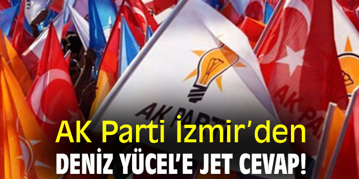 AK Parti İzmir’den Deniz Yücel’e jet cevap!