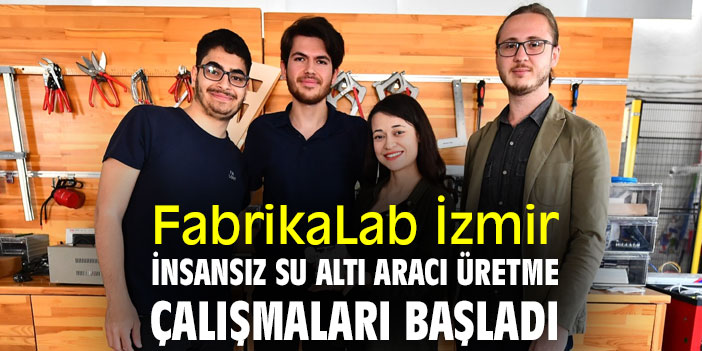 FabrikaLab İzmir, insansız su altı aracı üretme çalışmaları başladı
