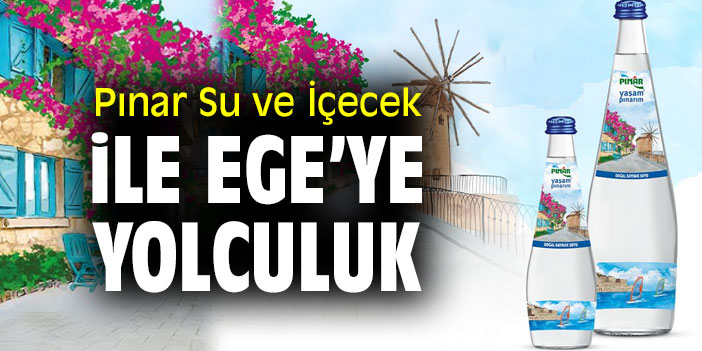 Pınar Su ve İçecek ile Ege’ye yolculuk