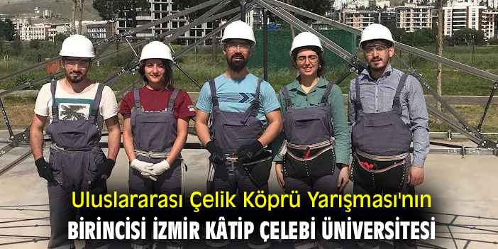 Uluslararası Çelik Köprü Yarışması'nın Birincisi İzmir Kâtip Çelebi Üniversitesi