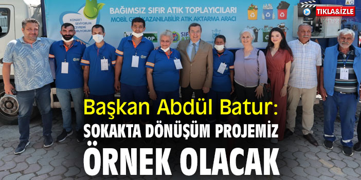 Başkan Abdül Batur: Sokakta Dönüşüm Projemiz örnek olacak