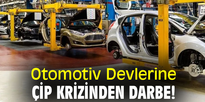 Otomotiv Devlerine Çip Krizinden Darbe!