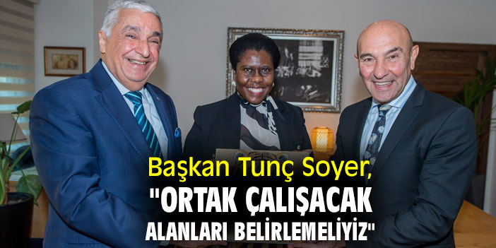 Başkan Tunç Soyer, "Ortak çalışacak alanları belirlemeliyiz"