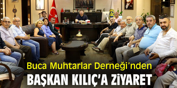 Buca Muhtarlar Derneği’nden Başkan Kılıç’a ziyaret