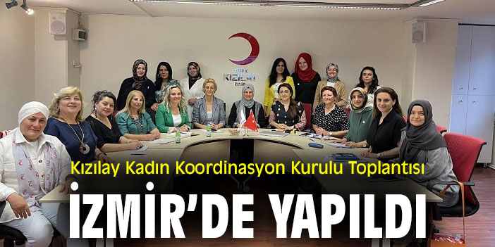Kızılay Kadın Koordinasyon Kurulu Toplantısı İzmir’de yapıldı