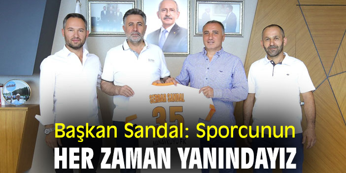 Başkan Sandal: Sporcunun her zaman yanındayız