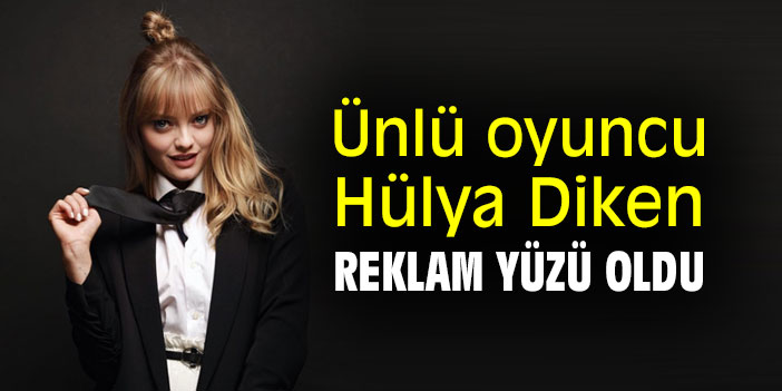 Ünlü oyuncu Hülya Diken reklam yüzü oldu