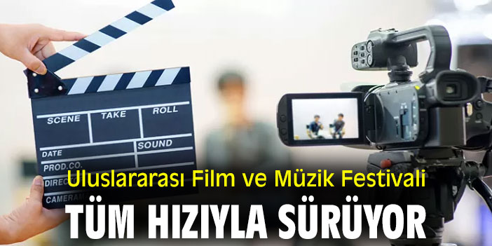Uluslararası Film ve Müzik Festivali tüm hızıyla sürüyor