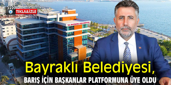 Bayraklı Belediyesi, Barış için Başkanlar  platformuna üye oldu