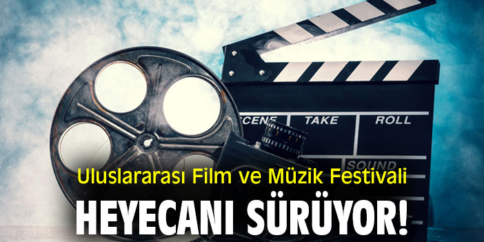 Uluslararası Film ve Müzik Festivali heyecanı sürüyor!