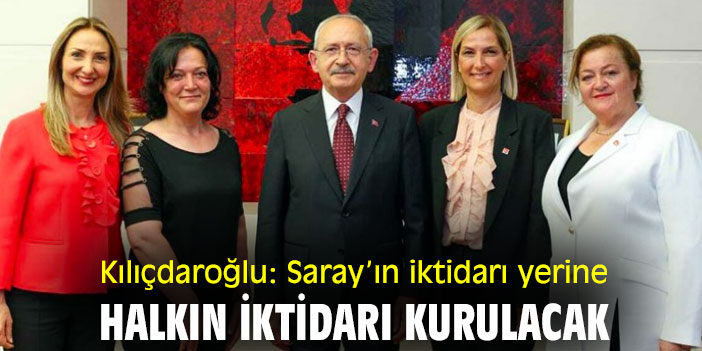 Kılıçdaroğlu: Saray’ın iktidarı yerine halkın iktidarı kurulacak