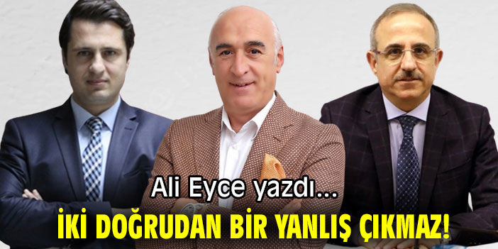 İKİ DOĞRUDAN BİR YANLIŞ ÇIKMAZ!