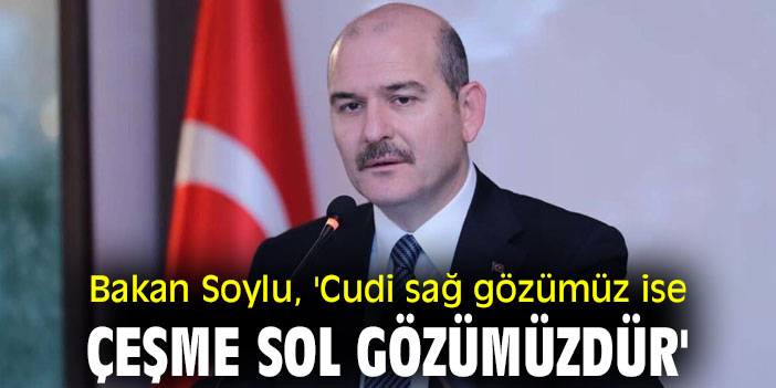 Bakan Soylu, 'Cudi sağ gözümüz ise Çeşme sol gözümüzdür'