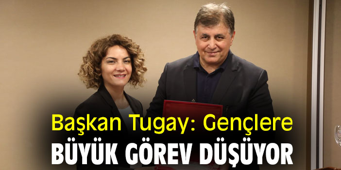 Başkan Tugay: Gençlere büyük görev düşüyor