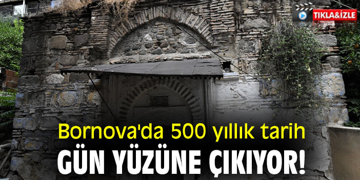 Bornova'da 500 yıllık tarih gün yüzüne çıkıyor!