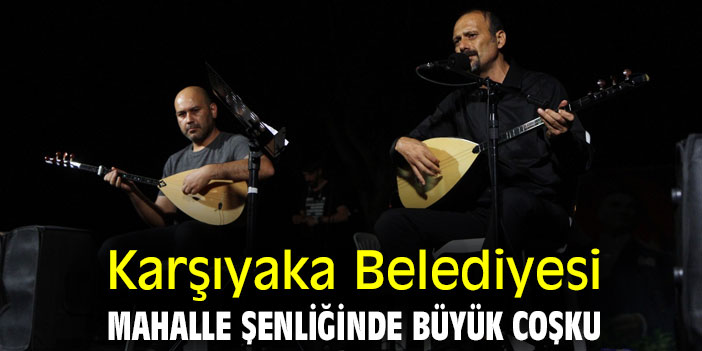 Karşıyaka Belediyesi Mahalle Şenliğinde büyük coşku