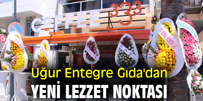 Uğur Entegre Gıda'dan yeni lezzet noktası