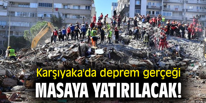 Karşıyaka'da deprem gerçeği masaya yatırılacak!