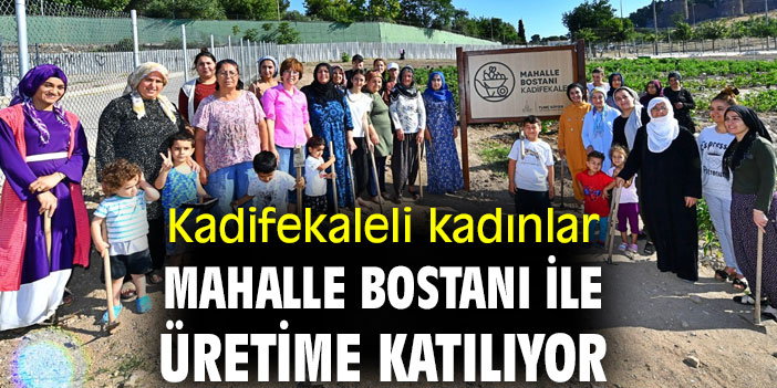 Kadifekaleli kadınlar Mahalle Bostanı ile üretime katılıyor