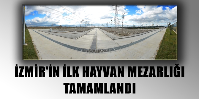 İzmir’in ilk hayvan mezarlığı tamamlandı