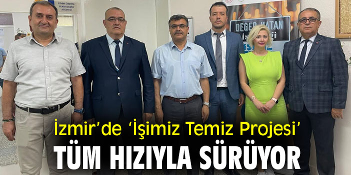İzmir’de ‘İşimiz Temiz Projesi’ Tüm Hızıyla Sürüyor