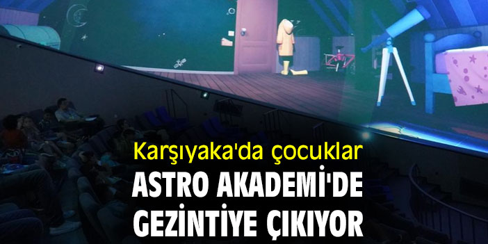 Karşıyaka'da çocuklar Astro Akademi'de gezintiye çıkıyor