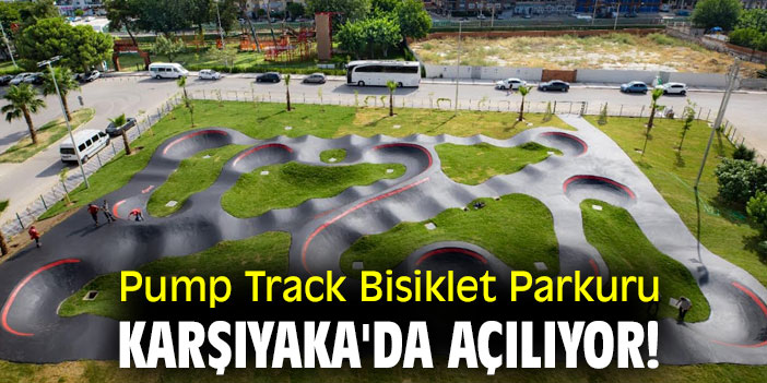 Pump Track Bisiklet Parkuru, Karşıyaka'da açılıyor!