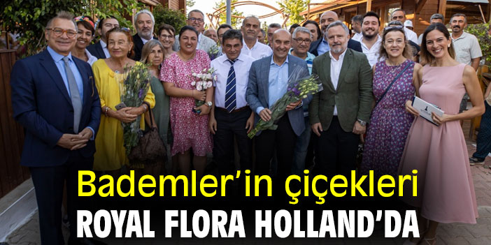 Bademler’in çiçekleri Royal Flora Holland’da