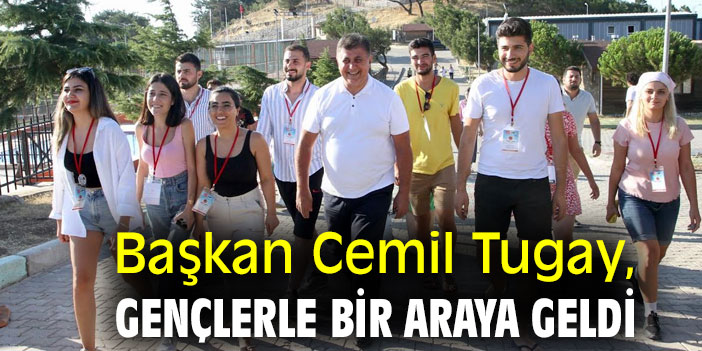 Başkan Cemil Tugay, gençlerle bir araya geldi