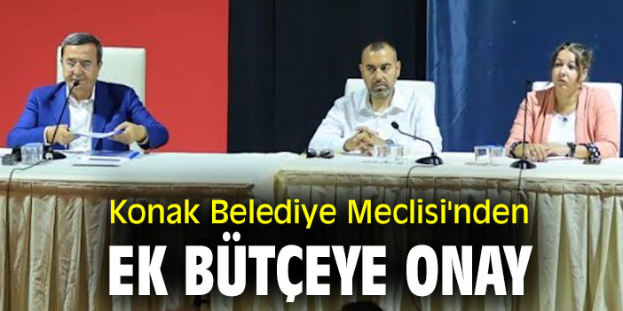 Konak Belediye Meclisi'nden ek bütçeye onay