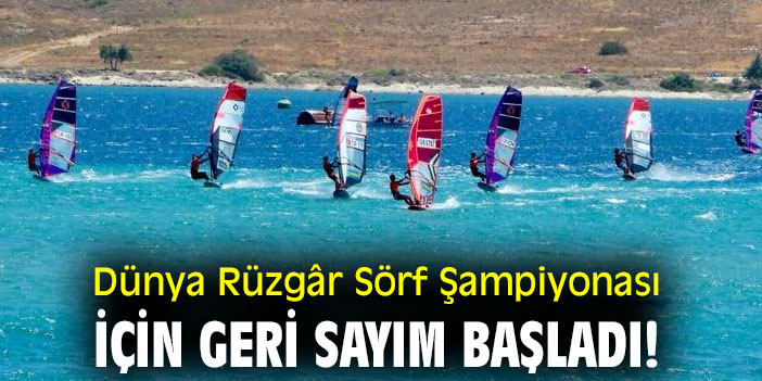 Dünya Rüzgâr Sörf Şampiyonası için geri sayım başladı!