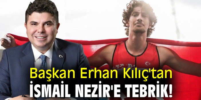 Başkan Erhan Kılıç'tan İsmail Nezir'e tebrik!