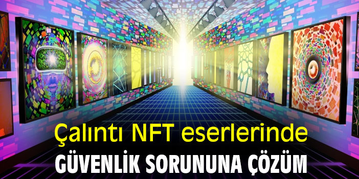 Çalıntı NFT eserlerinde güvenlik sorununa çözüm