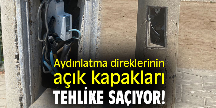 Aydınlatma direklerinin açık kapakları tehlike saçıyor!