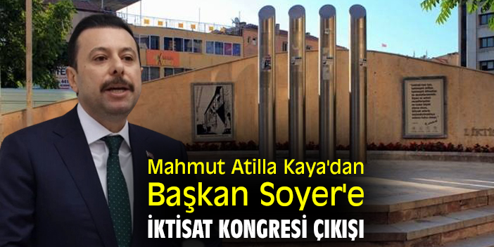 Mahmut Atilla Kaya'dan Başkan Soyer'e İktisat Kongresi çıkışı