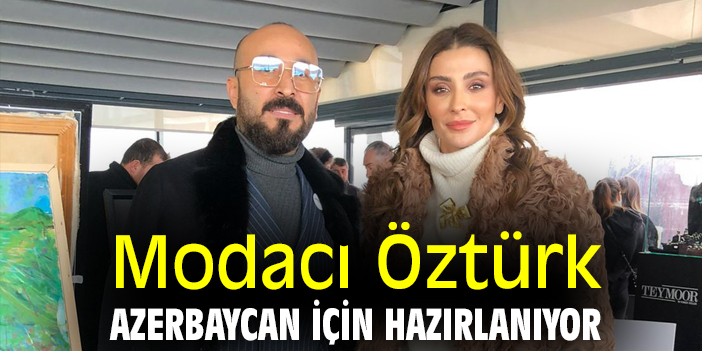 Modacı Öztürk Azerbaycan için hazırlanıyor