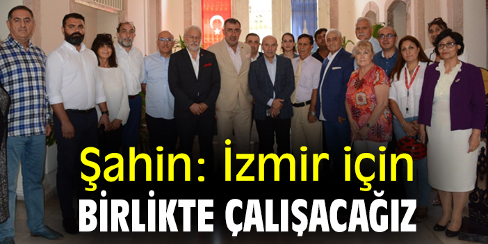 Şahin: İzmir için birlikte çalışacağız