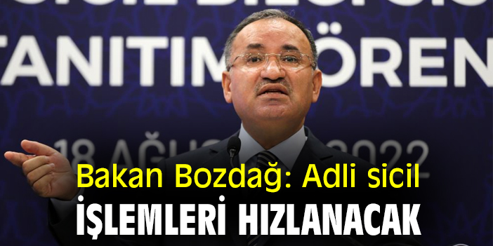 Bakan Bozdağ: Adli sicil işlemleri hızlanacak